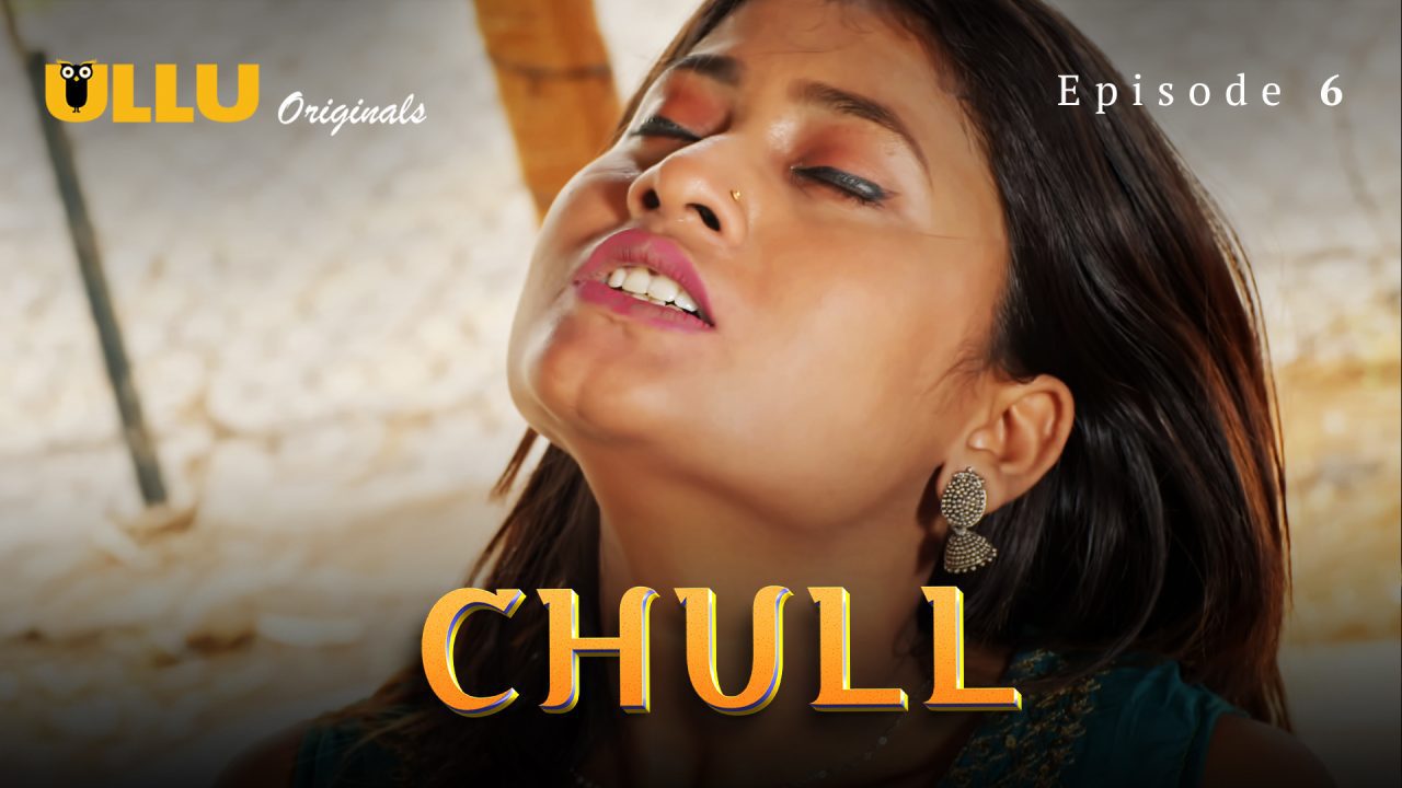 Chull Part 2 S01E06 2023 Hindi Hot Web Series โ UllU