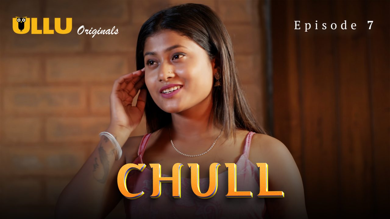 Chull Part 3 S01E07 2023 Hindi Hot Web Series – UllU